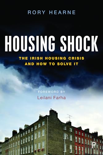 Housing Shock : The Irish Housing Crisis and How to Solve It