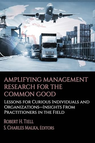 Amplifying Management Research for the Common Good : Lessons for Curious Individuals and Organizations - Insights From Practitioners in the Field