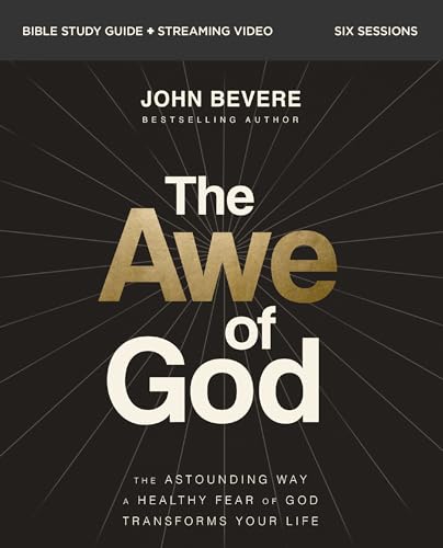 The Awe of God Bible Study Guide plus Streaming Video : The Astounding Way a Healthy Fear of God Transforms Your Life