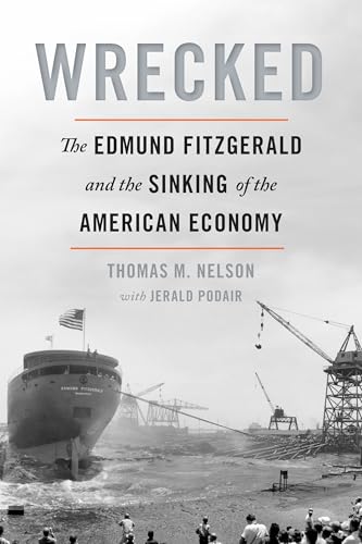 Wrecked : The Edmund Fitzgerald and the Sinking of the American Economy