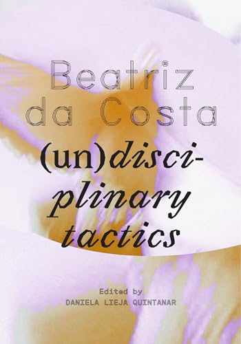Beatriz da Costa : (Un)disciplinary Tactics