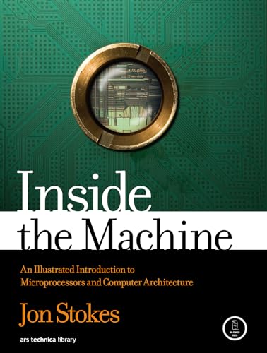 Inside The Machine: An Illustrated Introduction to Microprocessors and Computer Architecture