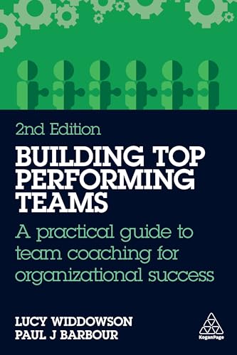 Building Top-Performing Teams : A practical guide to team coaching for organizational success