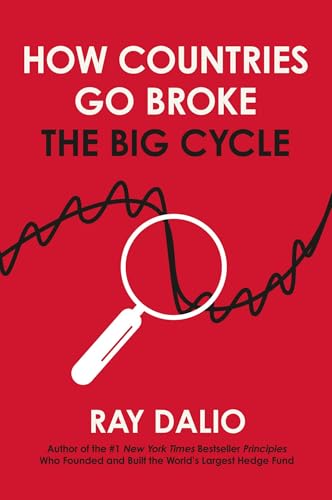 How Countries Go Broke : Principles for Navigating the Big Debt Cycle, Where We Are Headed, and What We Should Do