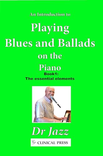 An Introduction to Playing Blues and Ballads on the Piano : Book 1: The essential elements