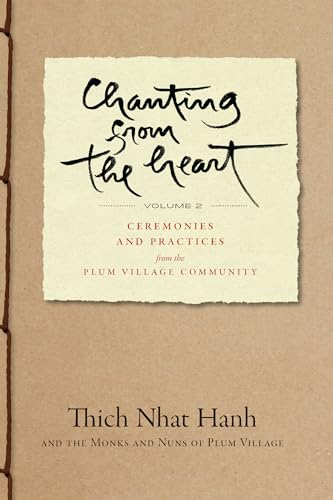 Chanting from the Heart Vol II : Ceremonies and Practices from the Plum Village Community