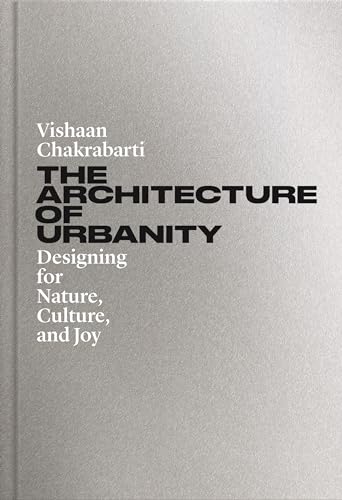 The Architecture of Urbanity : Designing for Nature, Culture, and Joy