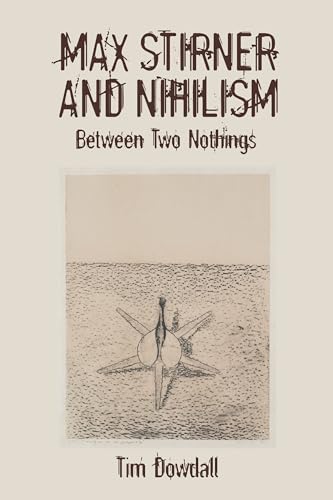 Max Stirner and Nihilism : Between Two Nothings
