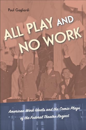 All Play and No Work : American Work Ideals and the Comic Plays of the Federal Theatre Project