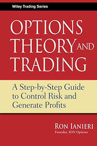 Option Theory and Trading: A Step-by-Step Guide To Control Risk and Generate Profits
