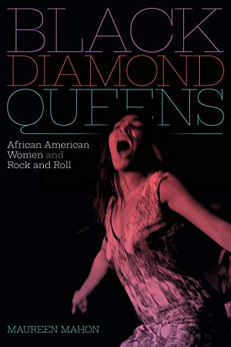 Black Diamond Queens : African American Women and Rock and Roll
