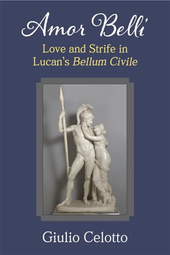 Amor Belli : Love and Strife in Lucan's Bellum Civile