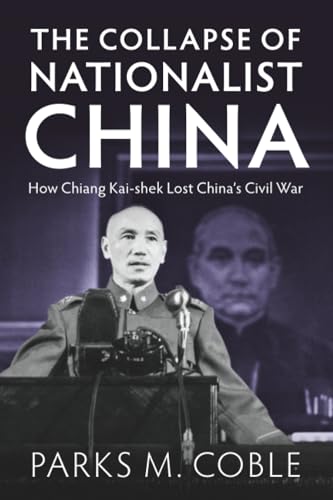 The Collapse of Nationalist China : How Chiang Kai-shek Lost China's Civil War