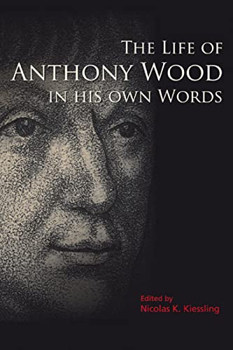 The Life of Anthony Wood in His Own Words