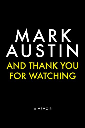 And Thank You For Watching: A Memoir: Extraordinary Stories from a Veteran News Journalist