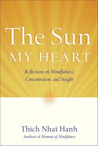The Sun My Heart: Reflections on Mindfulness, Concentration, and Insight: The Companion to The Miracle of Mindfulness