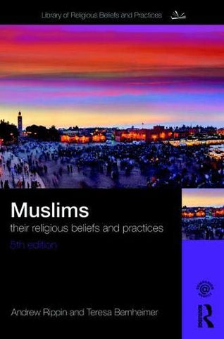 Muslims: Their Religious Beliefs and Practices (The Library of Religious Beliefs and Practices)
