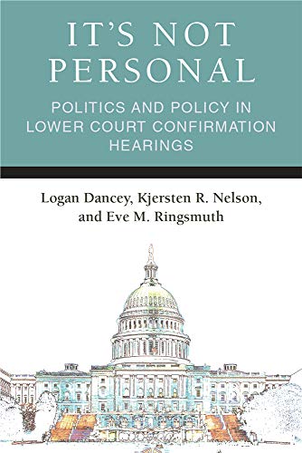 It's Not Personal : Politics and Policy in Lower Court Confirmation Hearings