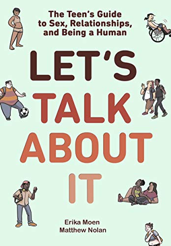 Let's Talk About It: The Teen's Guide to Sex, Relationships, and Being a Human: The Teen's Guide to Sex, Relationships, and Being a Human (a Graphic Novel)
