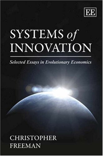 Systems of Innovation: Selected Essays in Evolutionary Economics