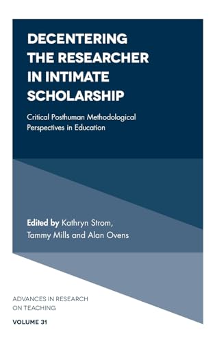 Decentering the Researcher in Intimate Scholarship: Critical Posthuman Methodological Perspectives in Education