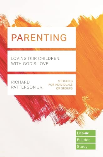 Parenting (Lifebuilder Study Guides): Loving Our Children with God's Love (Lifebuilder Bible Study Guides): 4 (Lifebuilder Bible Study Guides, 130)
