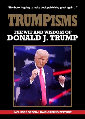 TRUMPISMS : The Wit and Wisdom of Donald Trump