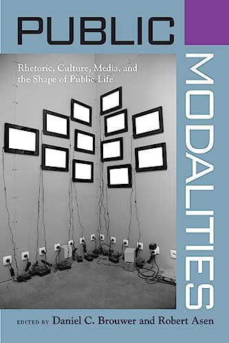 Public Modalities : Rhetoric, Culture, Media, and the Shape of Public Life