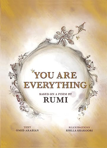 You Are Everything: Based on a poem by Rumi