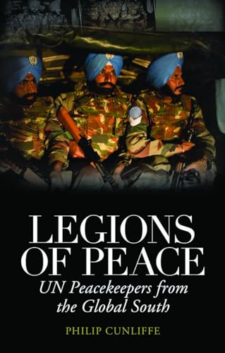 Legions of Peace : UN Peacekeepers from the Global South