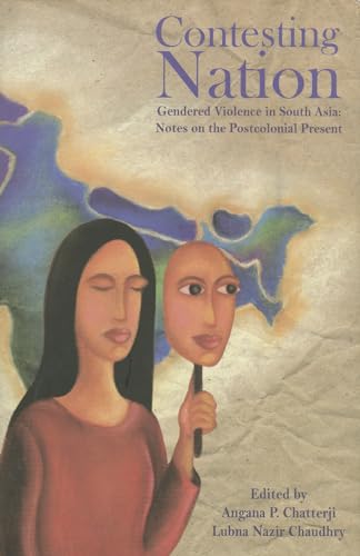 Contesting Nation: Gendered Violence in South Asia: Notes on the Postcolonial Present