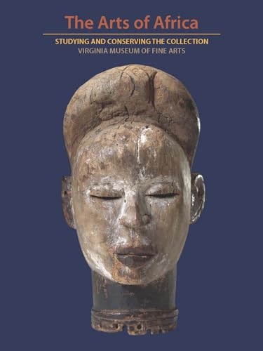 The Arts of Africa : Studying and Conserving the Collection; Virginia Museum of Fine Arts