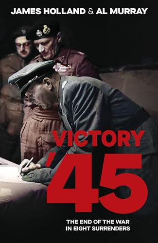 Victory '45 : The End of the War in Eight Surrenders