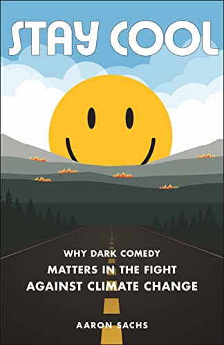 Stay Cool : Why Dark Comedy Matters in the Fight Against Climate Change