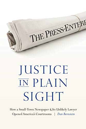 Justice in Plain Sight: How a Small-Town Newspaper and Its Unlikely Lawyer Opened Americas Courtrooms
