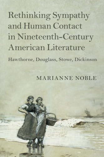 Rethinking Sympathy and Human Contact in Nineteenth-Century American Literature : Hawthorne, Douglass, Stowe, Dickinson