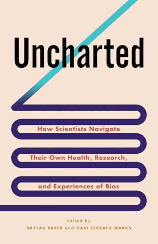 Uncharted : How Scientists Navigate Their Own Health, Research, and Experiences of Bias
