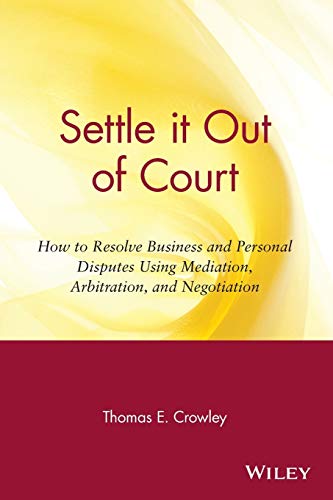 Settle it Out of Court: How to Resolve Business and Personal Disputes Using Mediation