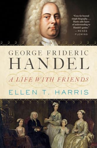 George Frideric Handel a Life with Friends