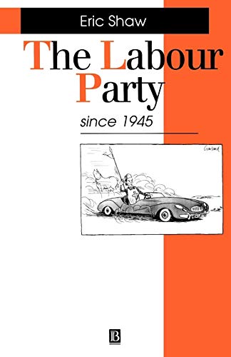 The Labour Party Since 1945: Old Labour - New Labour