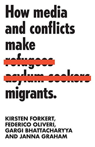 How media and conflicts make migrants (Manchester University Press)