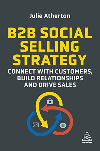 B2B Social Selling Strategy : Connect with Customers, Build Relationships and Drive Sales