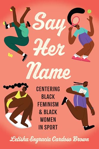 Say Her Name : Centering Black Feminism and Black Women in Sport
