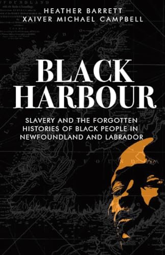 Black Harbour : Slavery and the forgotten histories of Black people in Newfoundland & Labrador