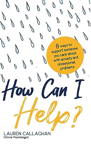 How Can I Help? : 8 Ways You Can Support Someone You Care About with Anxiety and Obsessional Problems