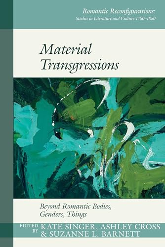 Material Transgressions: Beyond Romantic Bodies