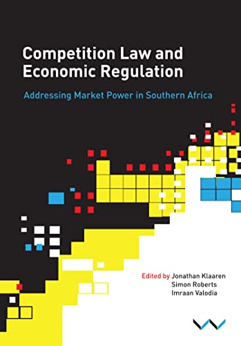 Competition Law and Economic Regulation in Southern Africa : Addressing Market Power in Southern Africa