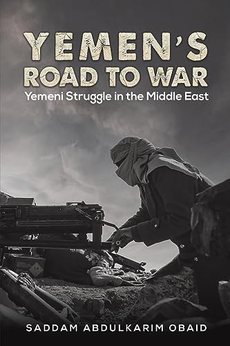 Yemen's Road to War : Yemeni Struggle in the Middle East
