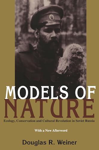Models Of Nature : Ecology, Conservation, and Cultural Revolution in Soviet Russia