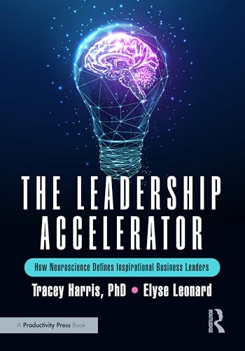 The Leadership Accelerator : How Neuroscience Defines Inspirational Business Leaders
